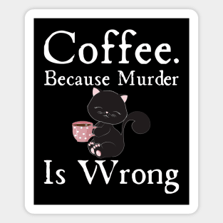 Coffee Because Murder Is wrong Magnet